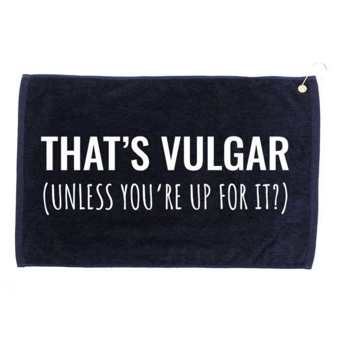 Thats Vulgar (Unless Youre Up For It?) Gift Grommeted Golf Towel