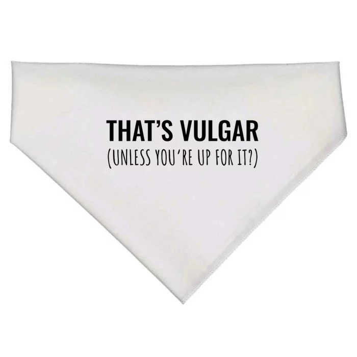 Thats Vulgar (Unless Youre Up For It?) Gift USA-Made Doggie Bandana