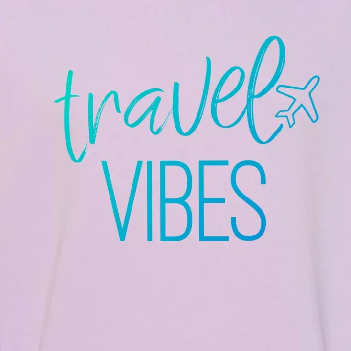 Travel Vibes Vacay Mode Wanderlust Gift Garment-Dyed Sweatshirt