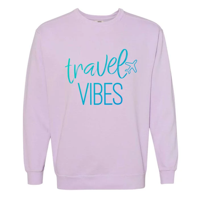 Travel Vibes Vacay Mode Wanderlust Gift Garment-Dyed Sweatshirt