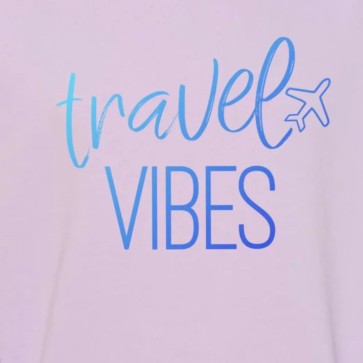 Travel Vibes Vacay Mode Wanderlust Gift Garment-Dyed Sweatshirt