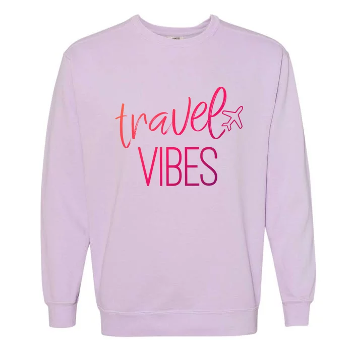 Travel Vibes Vacay Mode Wanderlust Gift Garment-Dyed Sweatshirt