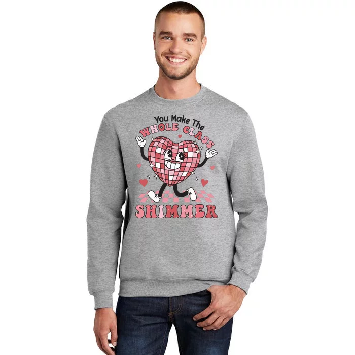 Teacher Valentine You Make The Whole Class Shimmer Tall Sweatshirt