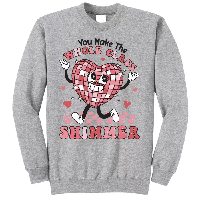 Teacher Valentine You Make The Whole Class Shimmer Tall Sweatshirt