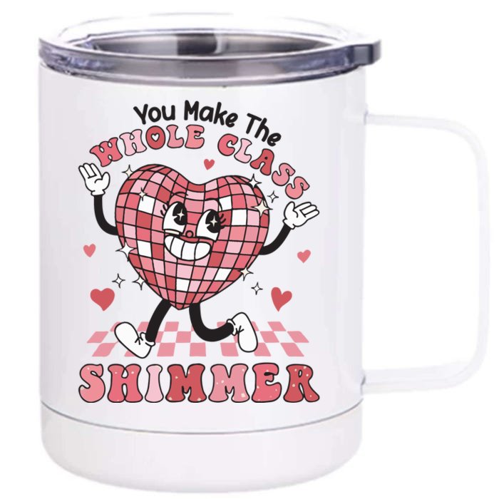 Teacher Valentine You Make The Whole Class Shimmer Front & Back 12oz Stainless Steel Tumbler Cup