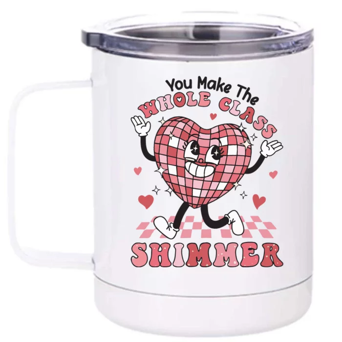 Teacher Valentine You Make The Whole Class Shimmer Front & Back 12oz Stainless Steel Tumbler Cup