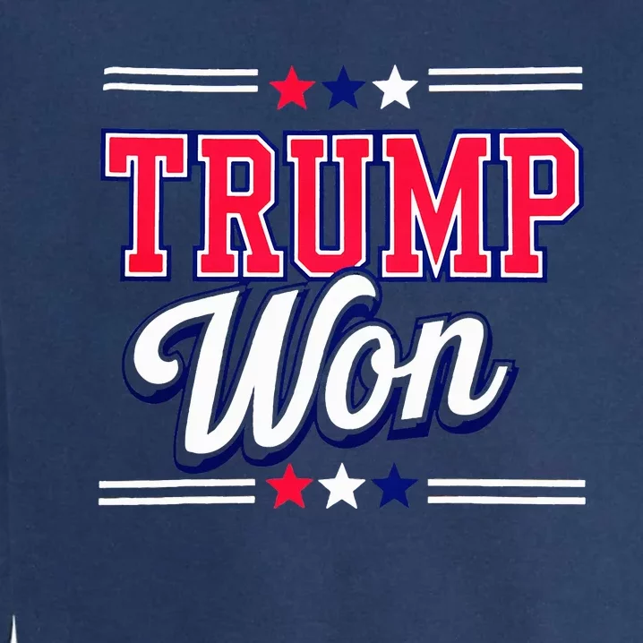 Trump Won 2024 Donald Trump Won 2024 Election Republican Win Garment-Dyed Sweatshirt