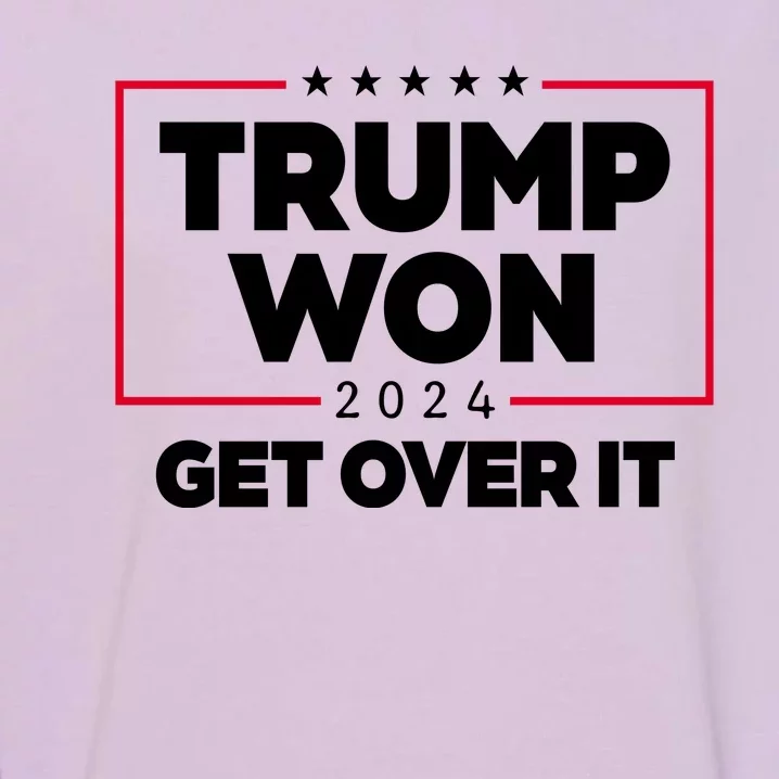 Trump Won 2024 Get Over It 47th President Garment-Dyed Sweatshirt