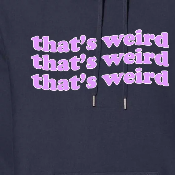 That's Weird Premium Hoodie