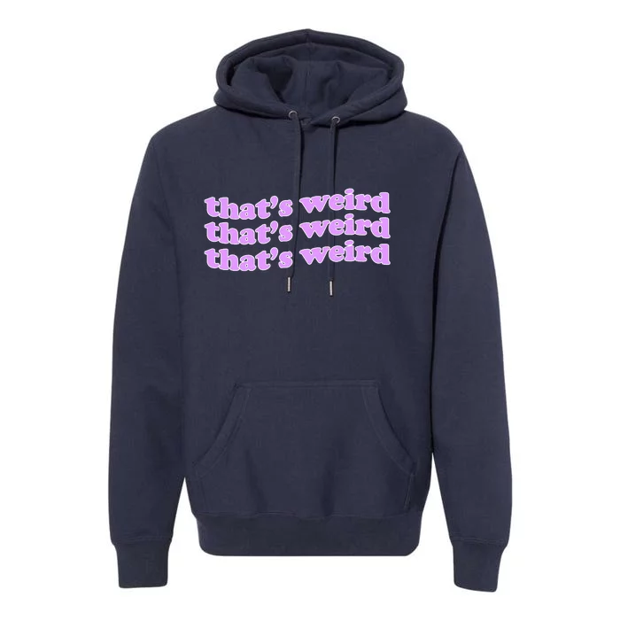 That's Weird Premium Hoodie