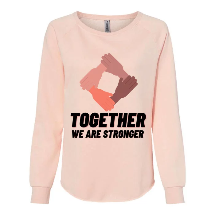 Together We Are Stronger Equality Social Justice Great Gift Womens California Wash Sweatshirt