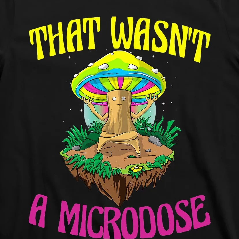 That WasnT A Microdose Magic Psilocybin Mushroom T-Shirt