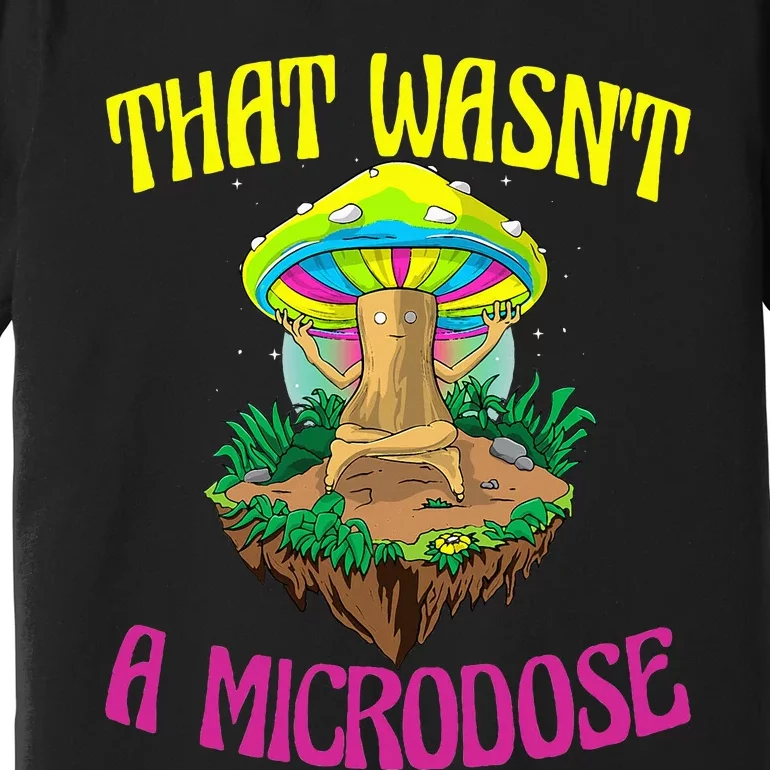 That WasnT A Microdose Magic Psilocybin Mushroom Premium T-Shirt