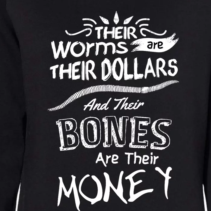 Their Worms Are Their Dollars & Their Bones Are Their Money Womens California Wash Sweatshirt