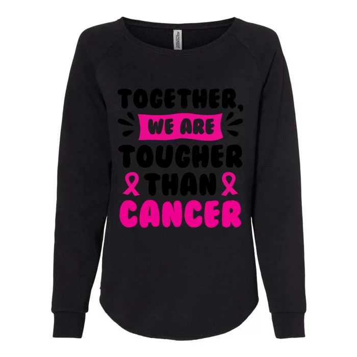 Together We Are Tougher Than Cancer Breast Cancer Awareness Gift Womens California Wash Sweatshirt