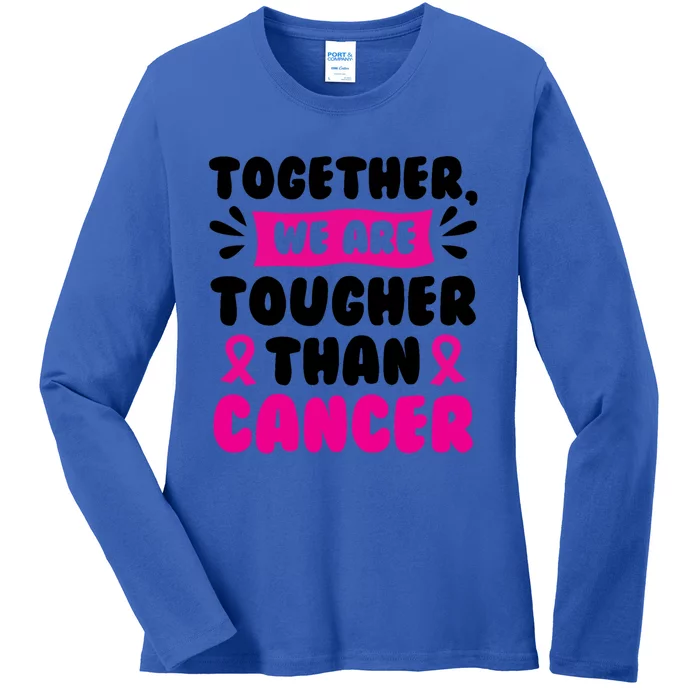 Together We Are Tougher Than Cancer Breast Cancer Awareness Gift Ladies Long Sleeve Shirt