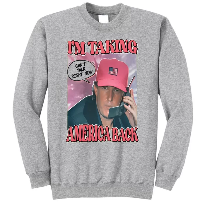 The Walking A IM Taking America Back CanT Talk Right Now Tall Sweatshirt