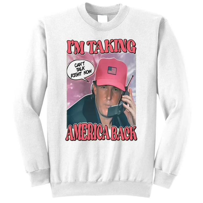 The Walking A IM Taking America Back CanT Talk Right Now Sweatshirt