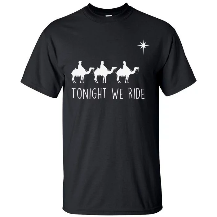 Three Wise and the North Star Tonight We Ride Christmas Tall T-Shirt