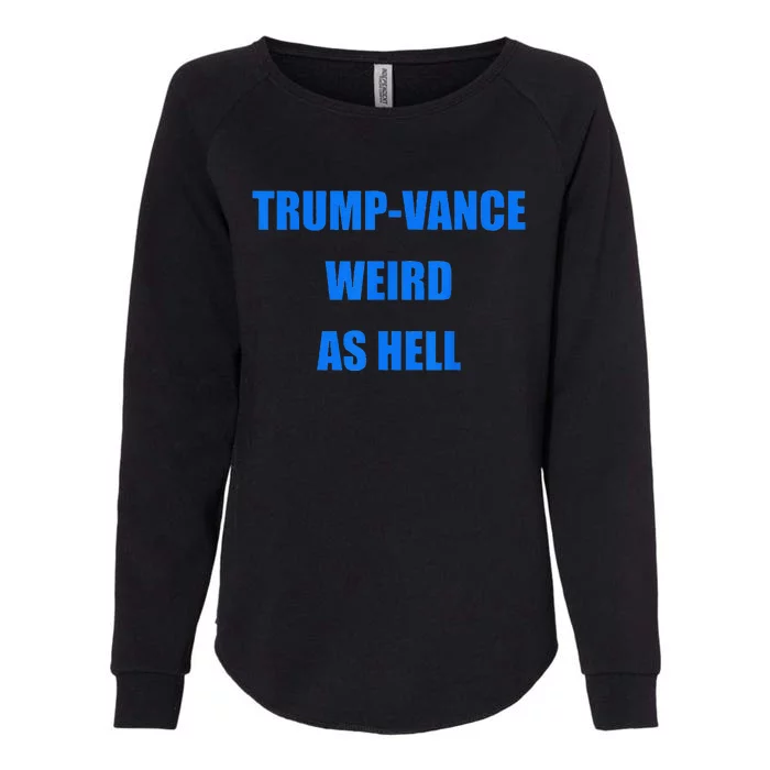 Trumpvance Weird As Hell Funny Womens California Wash Sweatshirt