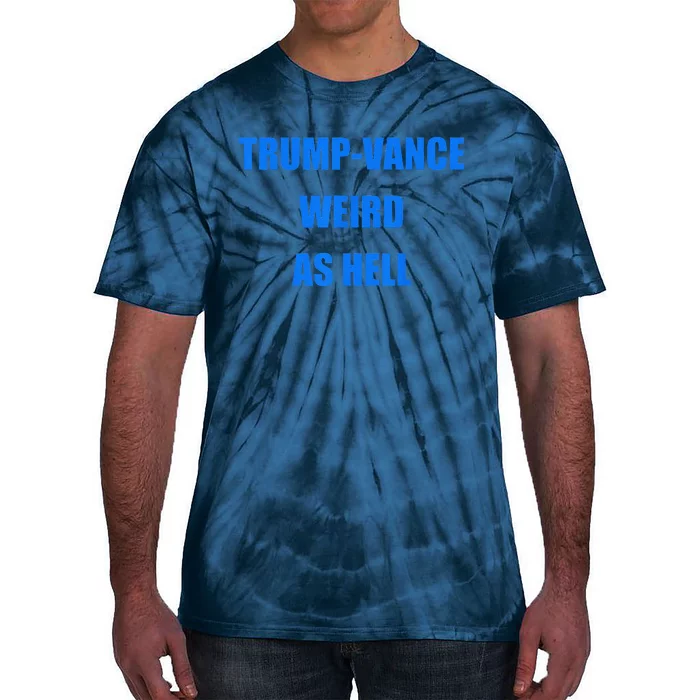 Trumpvance Weird As Hell Funny Tie-Dye T-Shirt