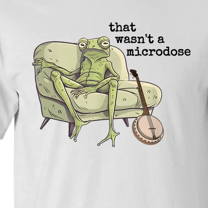 That WasnT A Microdose Humor Strange Naked Frog Meme Tall T-Shirt