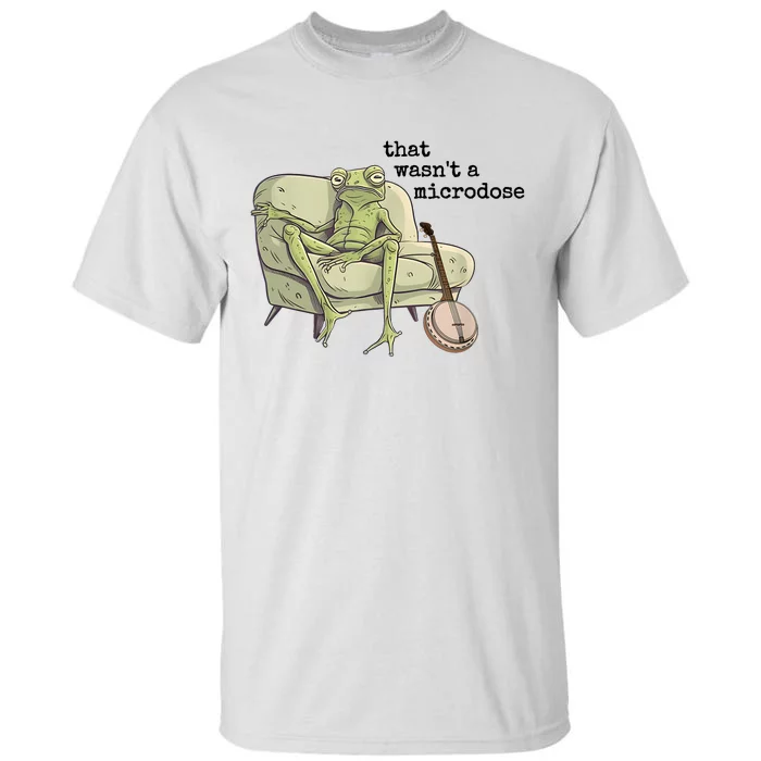 That WasnT A Microdose Humor Strange Naked Frog Meme Tall T-Shirt