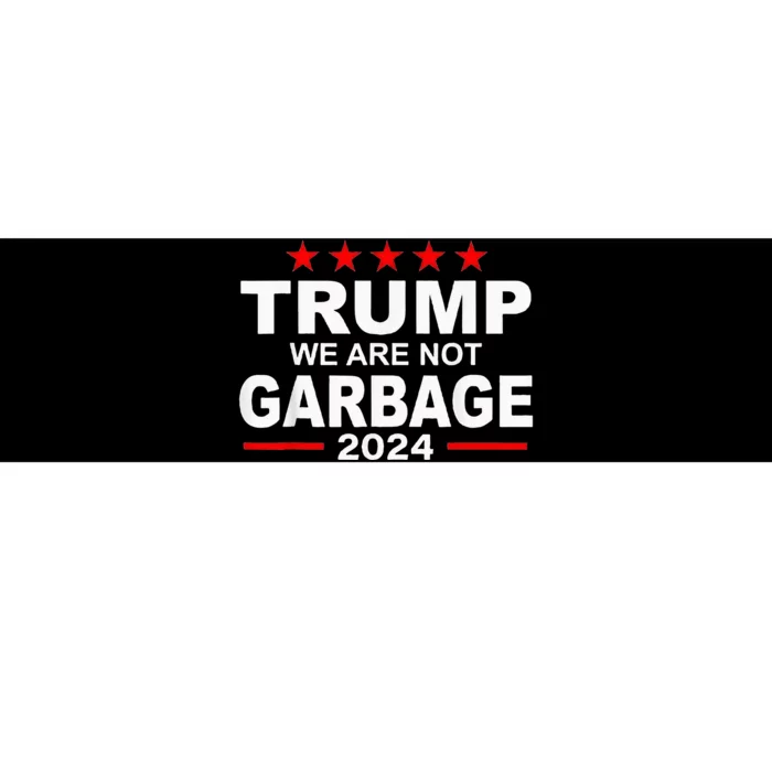 Trump We Are Not Garbage 2024 Bumper Sticker