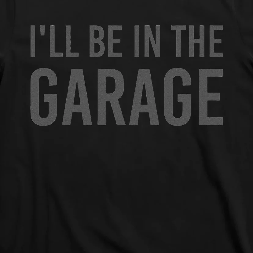 Turbo Wheel Auto Engine Garage Driver I'll be in the Garage T-Shirt