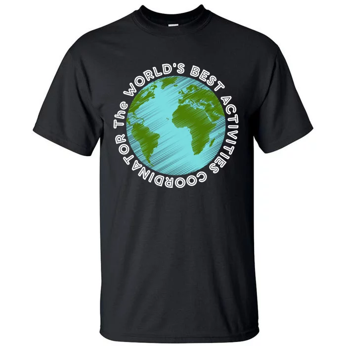 WORLD'S BEST ACTIVITIES COORDINATOR Tall T-Shirt