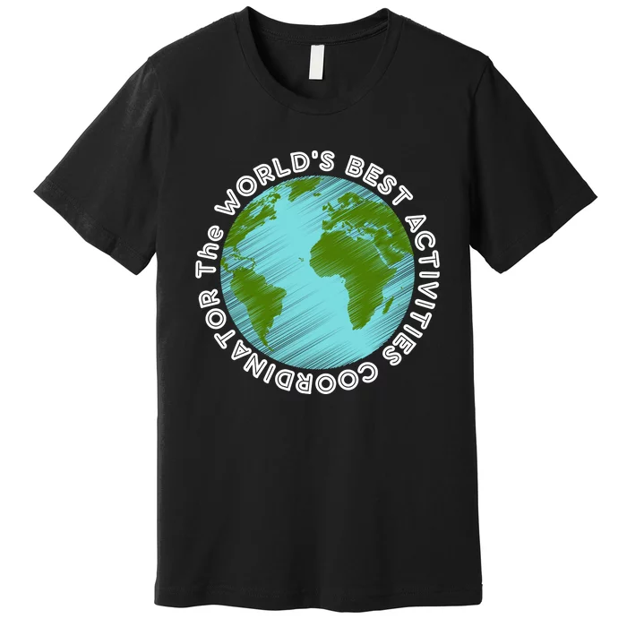 WORLD'S BEST ACTIVITIES COORDINATOR Premium T-Shirt