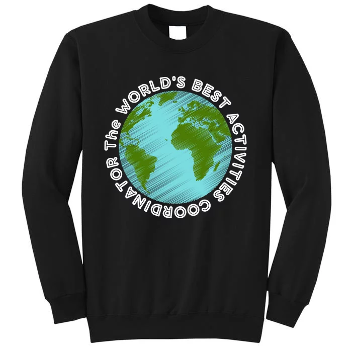 WORLD'S BEST ACTIVITIES COORDINATOR Tall Sweatshirt