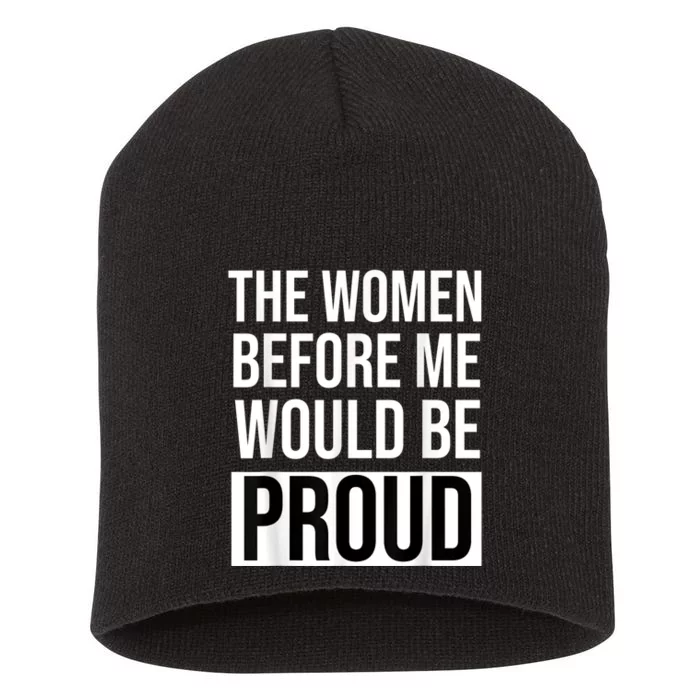 The Women Before Me Would Be Proud Short Acrylic Beanie