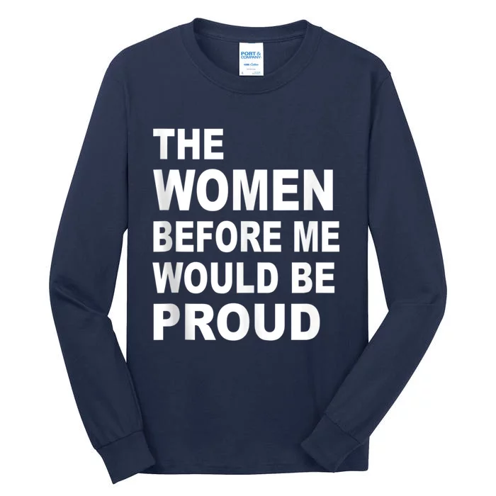 The Women Before Me Would Be Proud Tall Long Sleeve T-Shirt