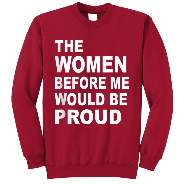 The Women Before Me Would Be Proud Tall Sweatshirt