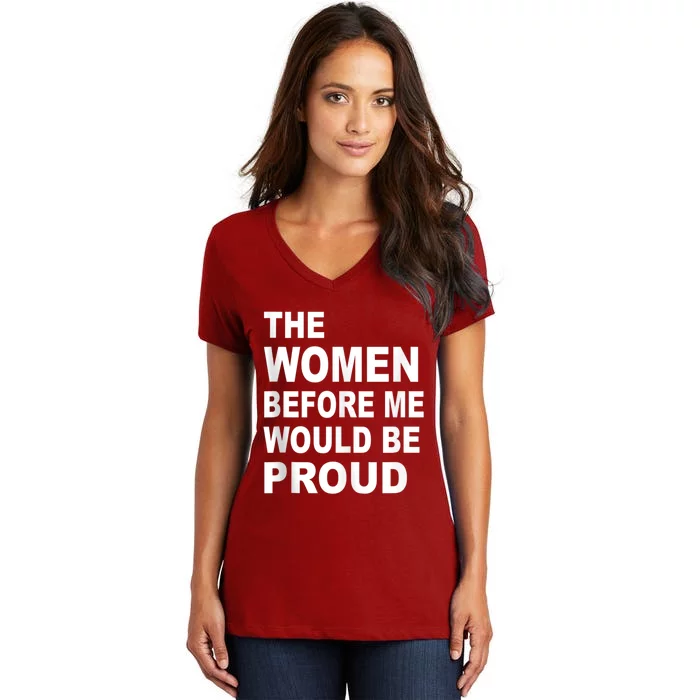 The Women Before Me Would Be Proud Women's V-Neck T-Shirt