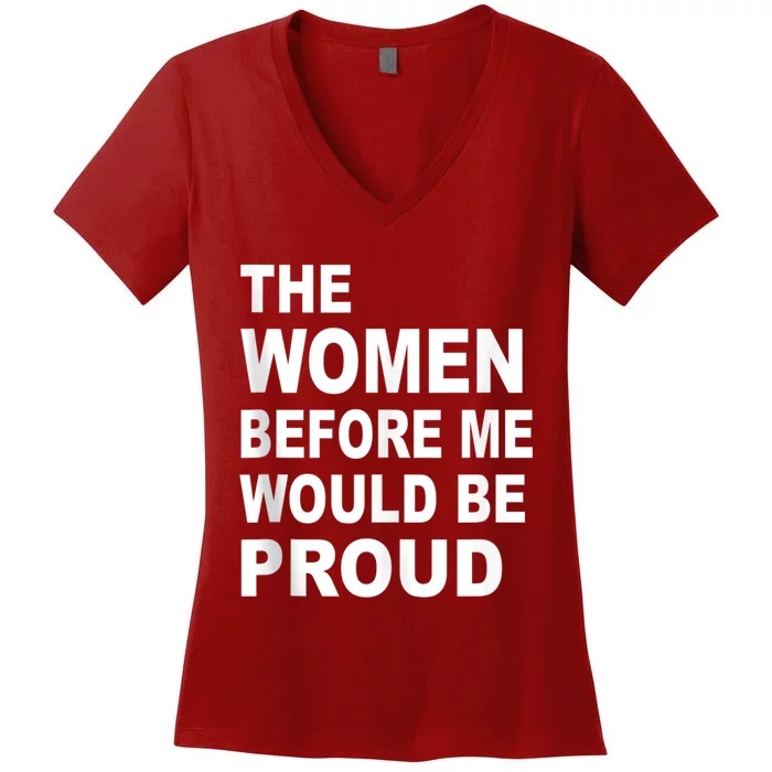 The Women Before Me Would Be Proud Women's V-Neck T-Shirt