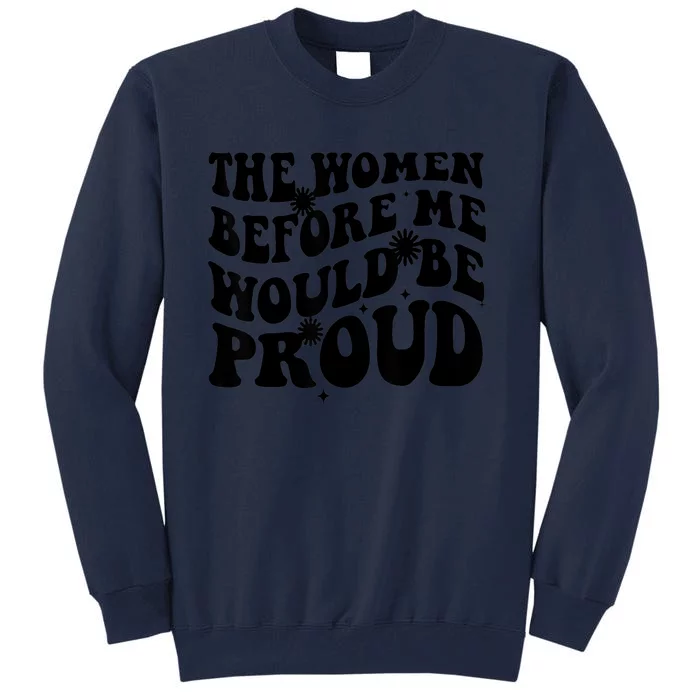 The Women Before Me Would Be Proud Retro Sayings For Women Tall Sweatshirt