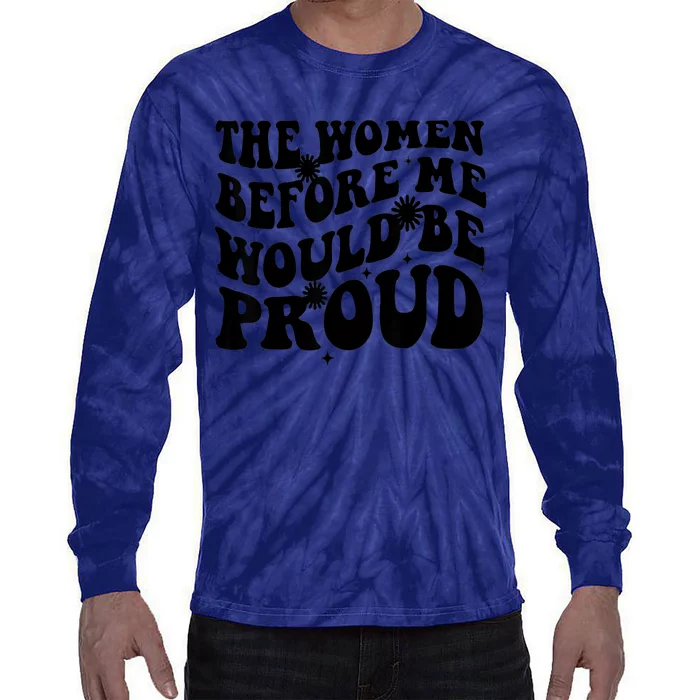 The Women Before Me Would Be Proud Retro Sayings For Women Tie-Dye Long Sleeve Shirt