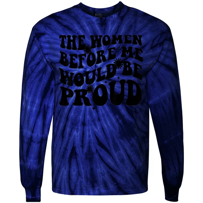 The Women Before Me Would Be Proud Retro Sayings For Women Tie-Dye Long Sleeve Shirt