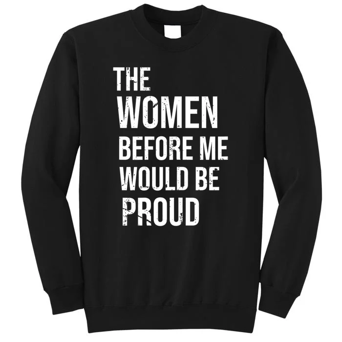 The Women Before Me Would Be Proud Funny Saying Sweatshirt