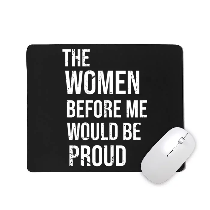 The Women Before Me Would Be Proud Funny Saying Mousepad