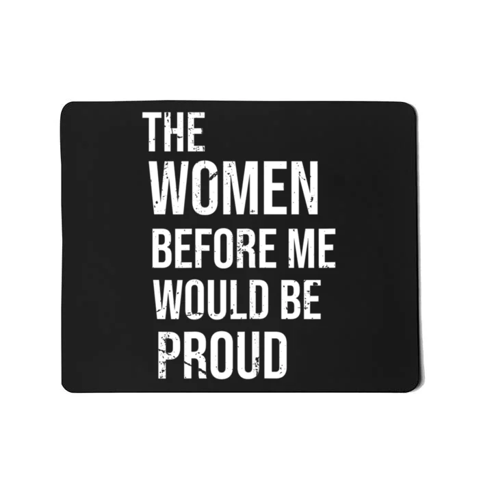 The Women Before Me Would Be Proud Funny Saying Mousepad