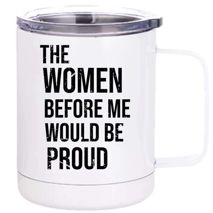 The Women Before Me Would Be Proud Funny Saying Front & Back 12oz Stainless Steel Tumbler Cup