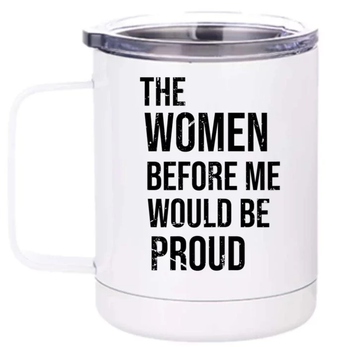 The Women Before Me Would Be Proud Funny Saying Front & Back 12oz Stainless Steel Tumbler Cup