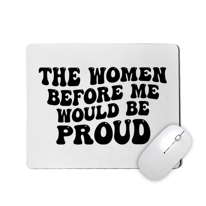 The Women Before Me Would Be Proud Funny Saying Mousepad