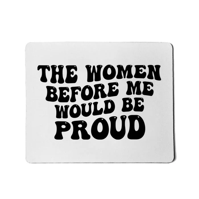 The Women Before Me Would Be Proud Funny Saying Mousepad