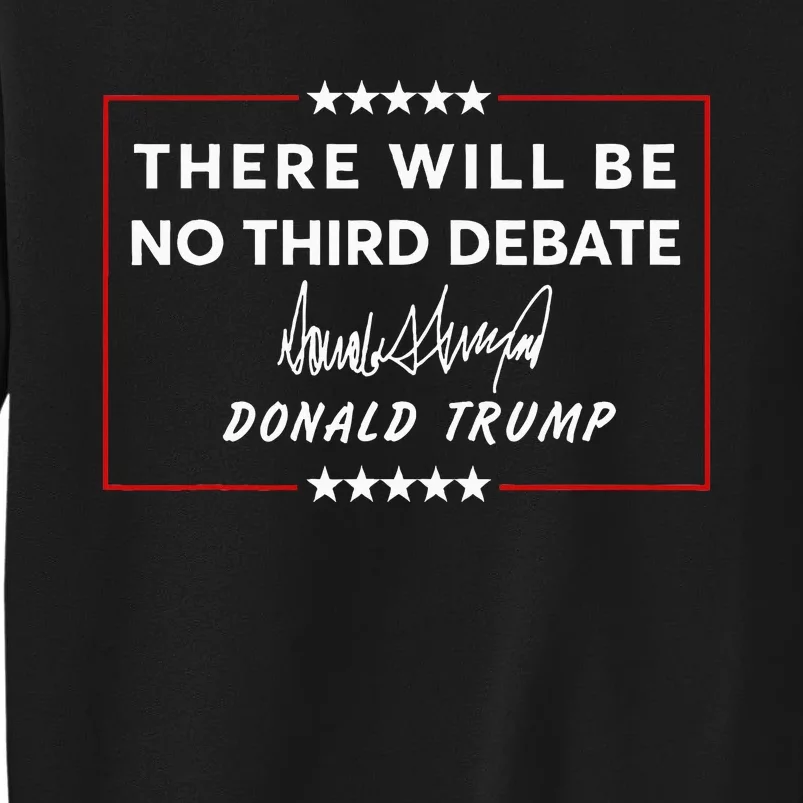 There Will Be No Third Debate Donald Trump Signature Tall Sweatshirt