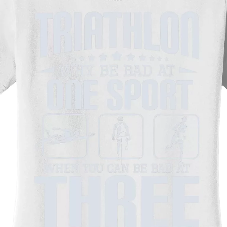 Triathlon Why Be Bad At One Sport - Triathlete Sports Lover Women's T-Shirt