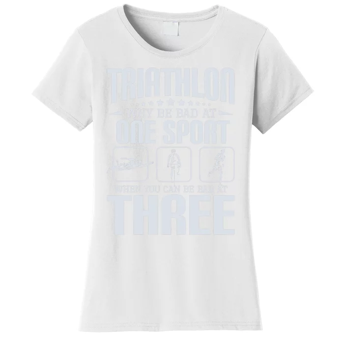 Triathlon Why Be Bad At One Sport - Triathlete Sports Lover Women's T-Shirt